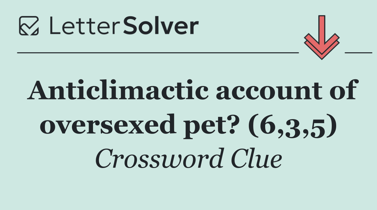 Anticlimactic account of oversexed pet? (6,3,5)
