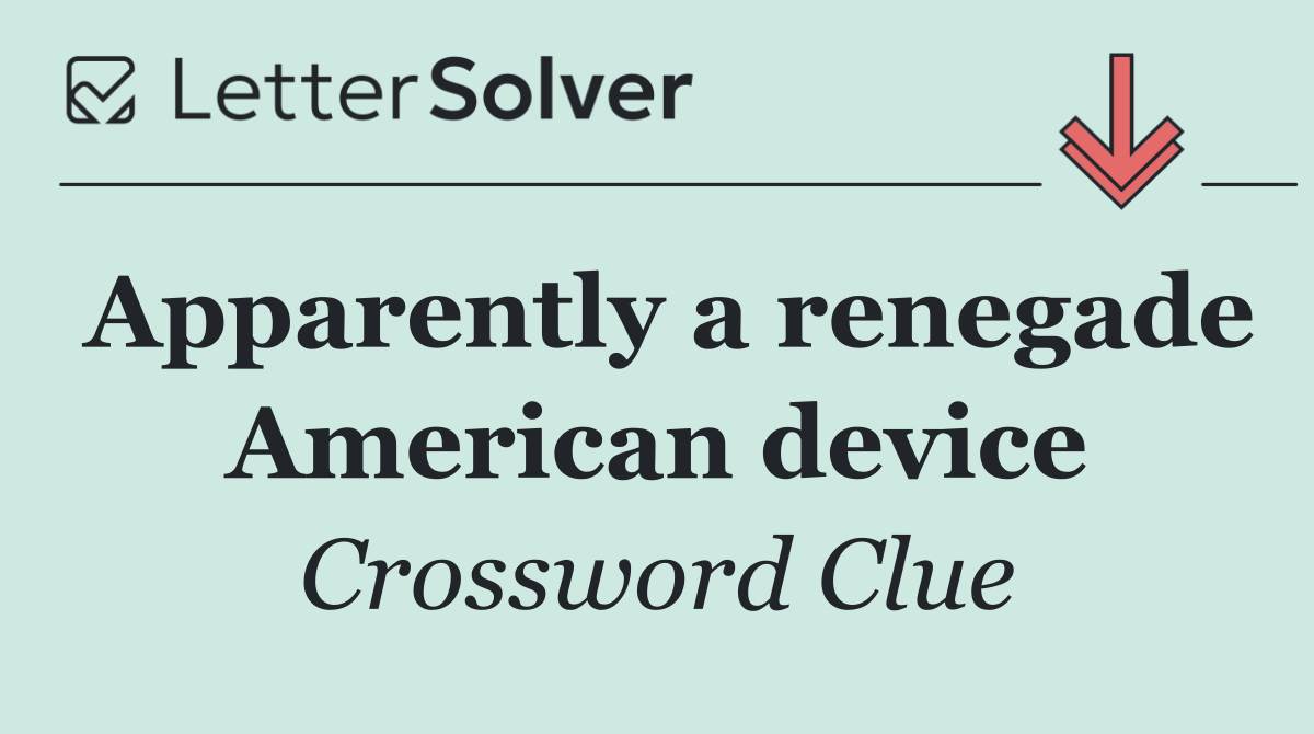 Apparently a renegade American device