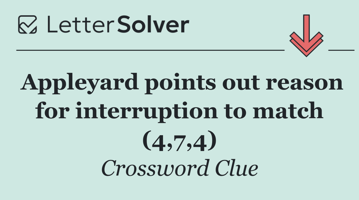 Appleyard points out reason for interruption to match (4,7,4)