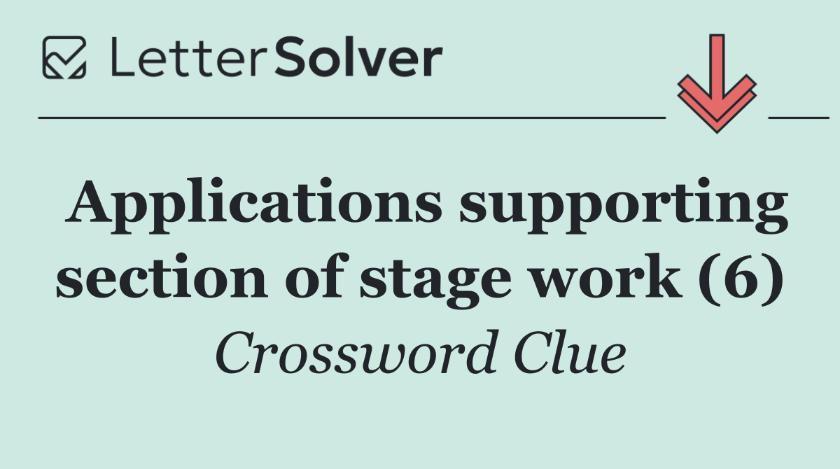 Applications supporting section of stage work (6)