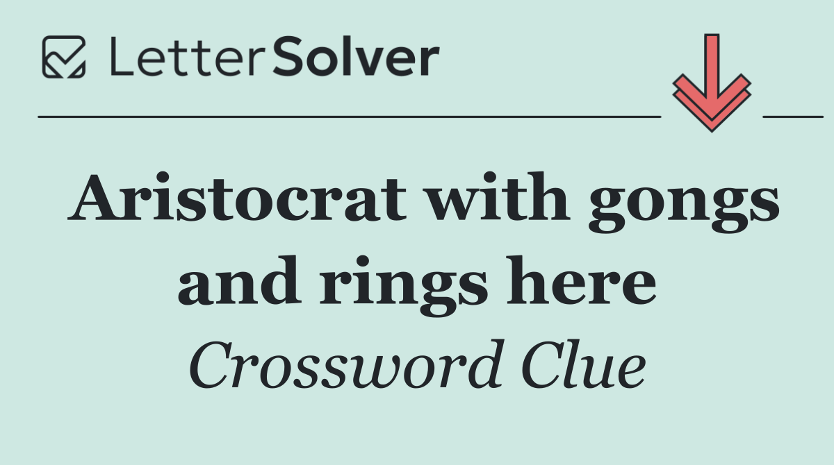 Aristocrat with gongs and rings here