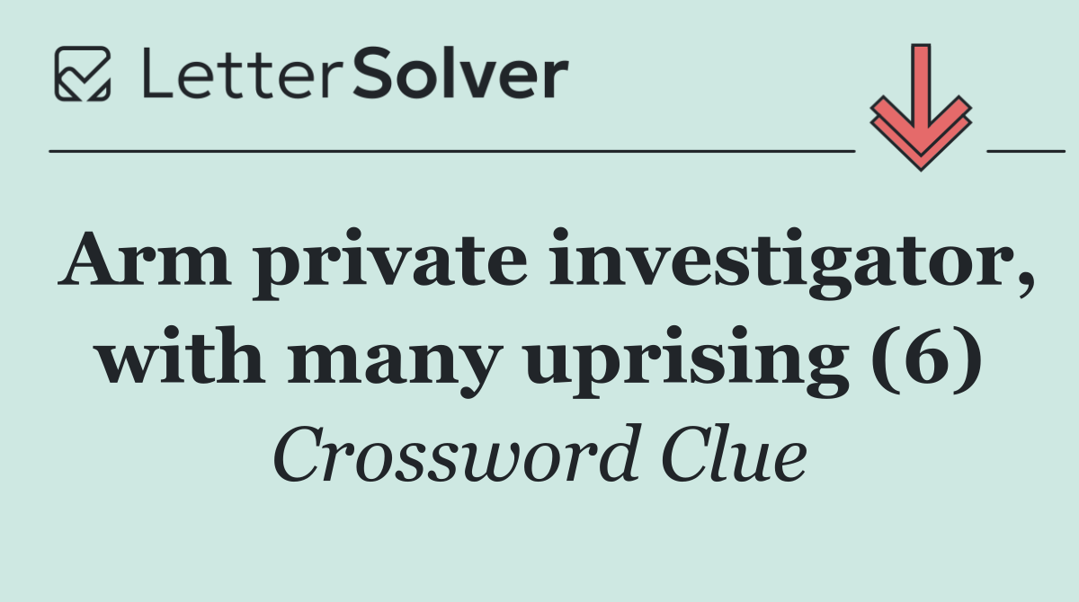 Arm private investigator, with many uprising (6)