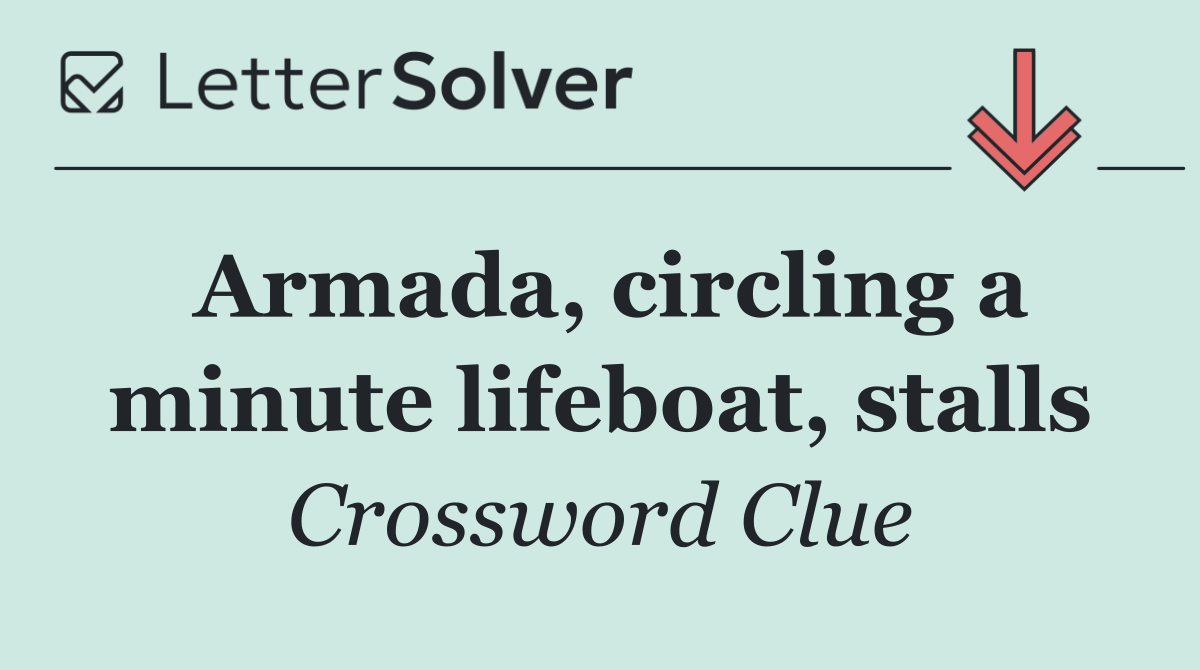Armada, circling a minute lifeboat, stalls