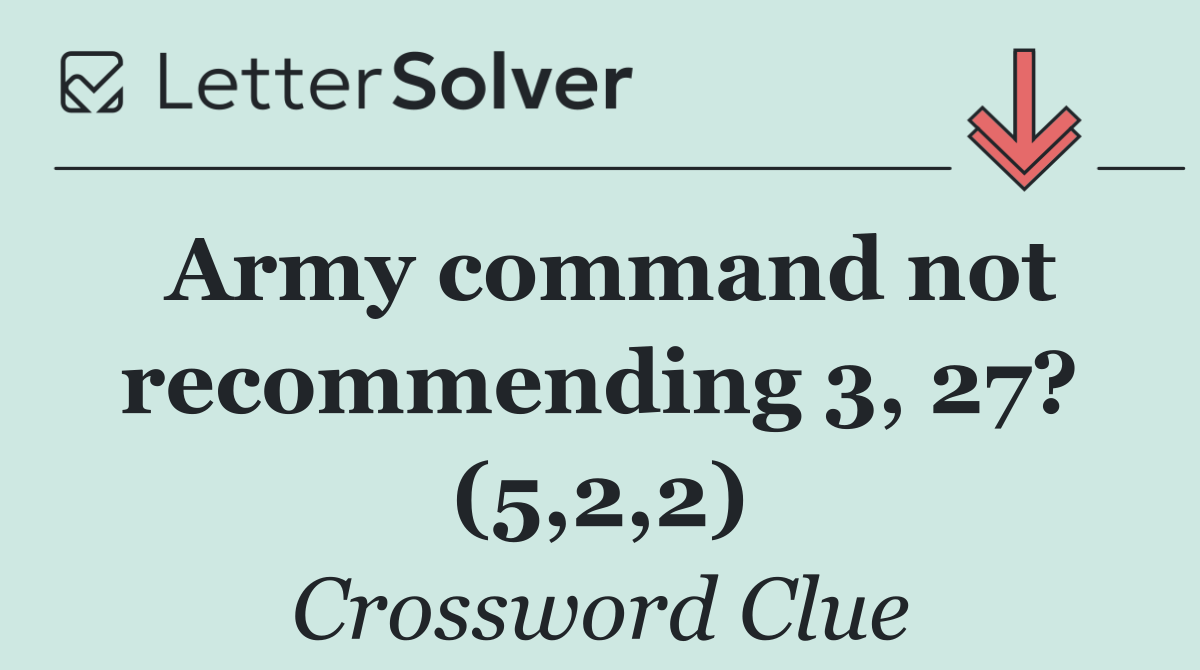 Army command not recommending 3, 27? (5,2,2)