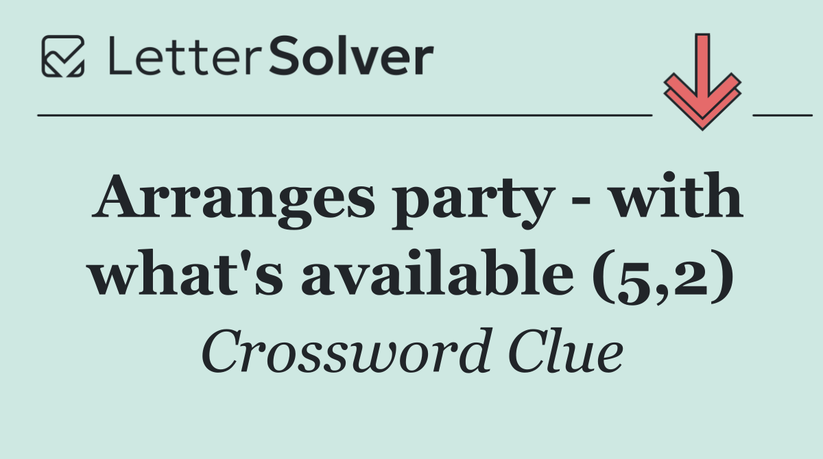 Arranges party   with what's available (5,2)