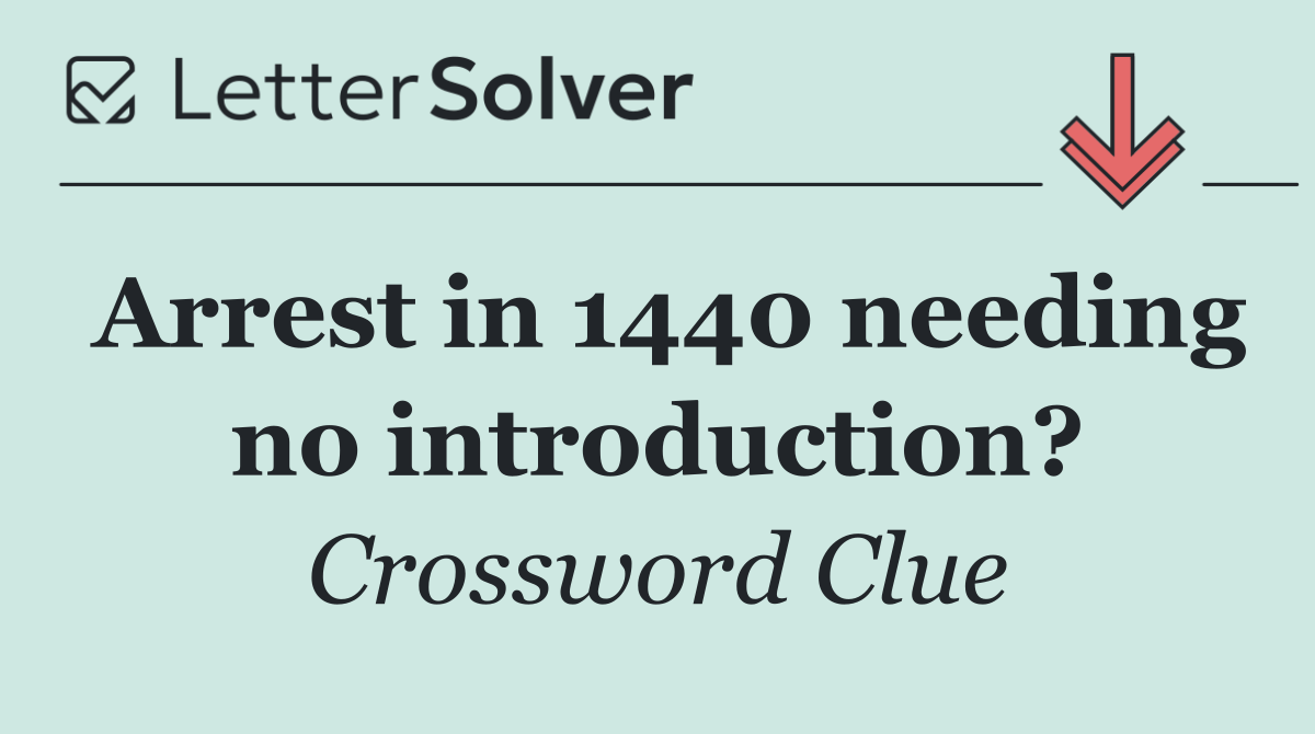 Arrest in 1440 needing no introduction?