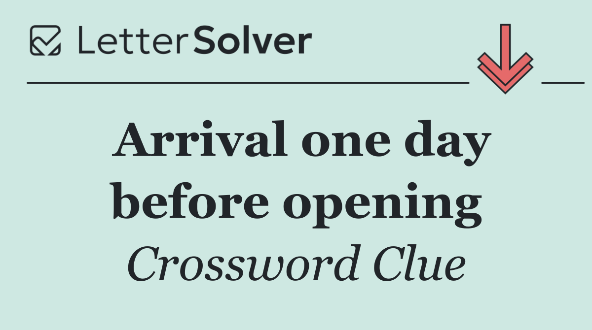 Arrival one day before opening