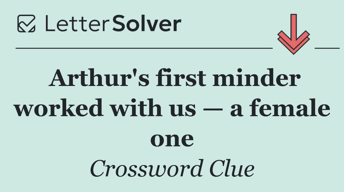 Arthur's first minder worked with us — a female one
