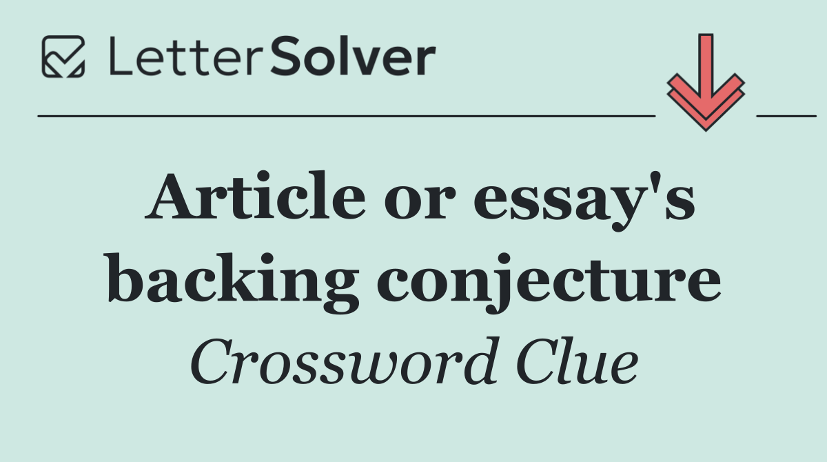 Article or essay's backing conjecture