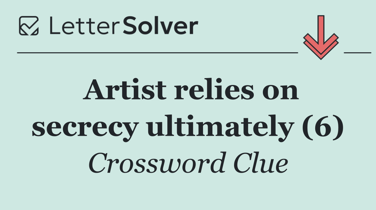 Artist relies on secrecy ultimately (6)
