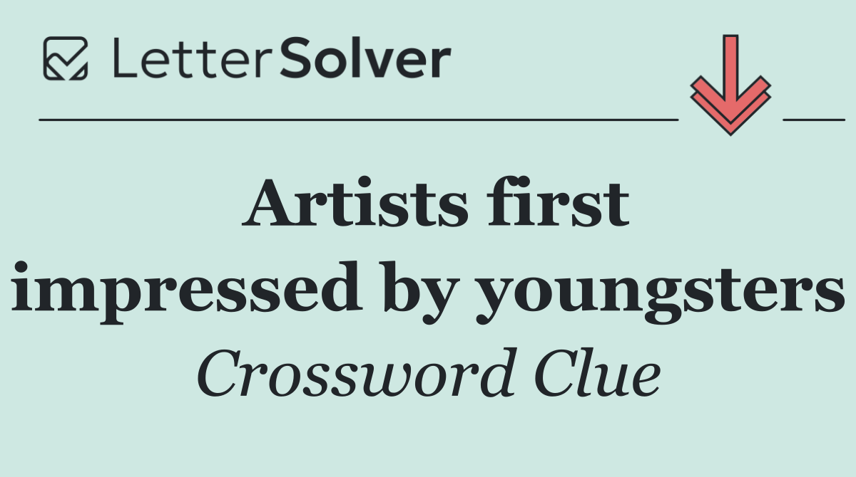 Artists first impressed by youngsters