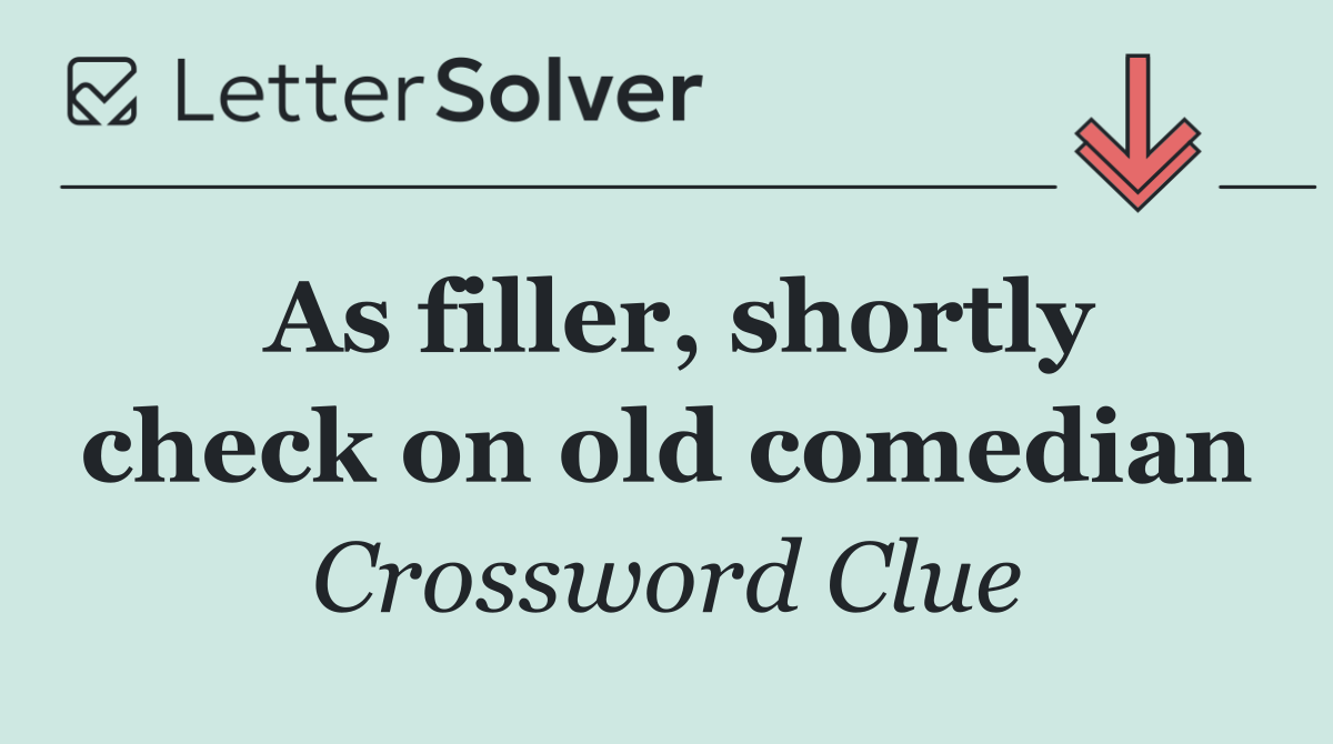 As filler, shortly check on old comedian