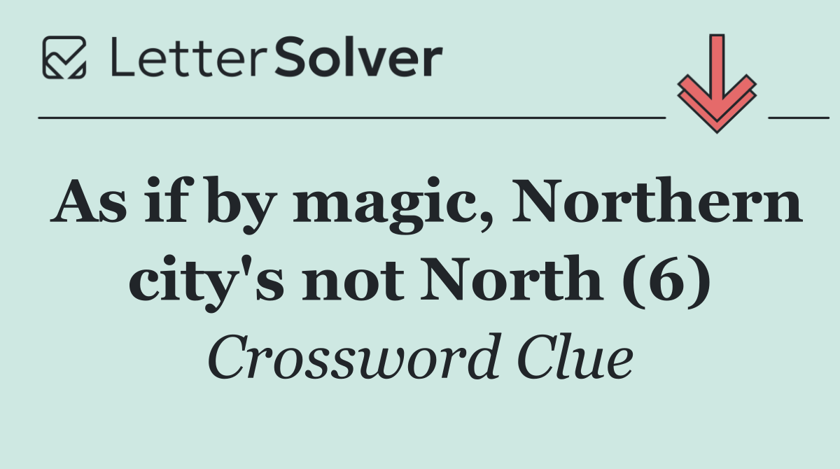 As if by magic, Northern city's not North (6)