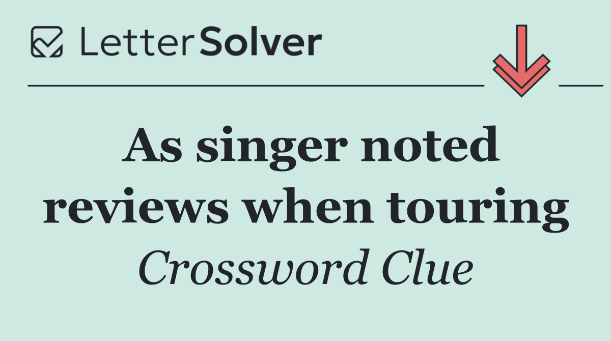 As singer noted reviews when touring