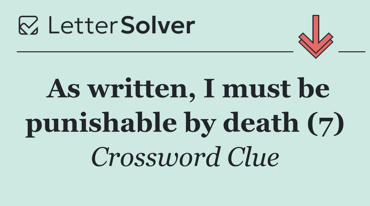 As written, I must be punishable by death (7)