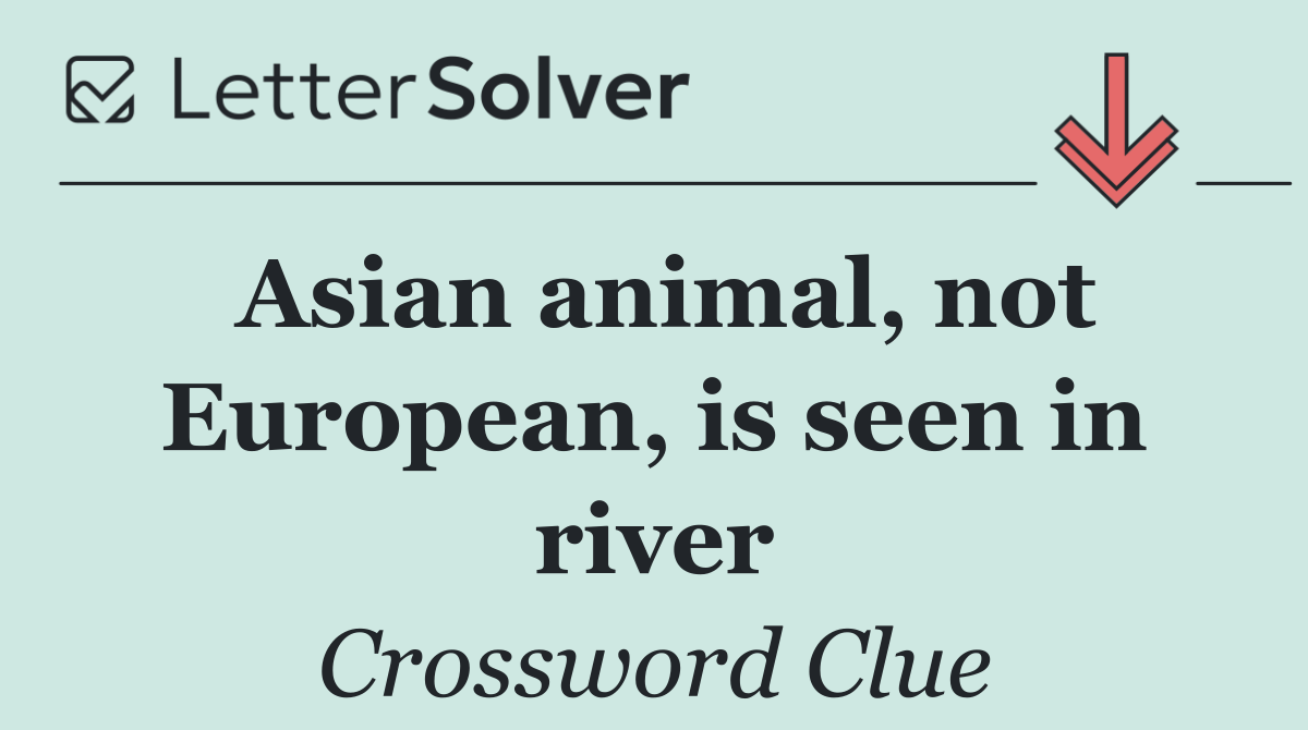 Asian animal, not European, is seen in river