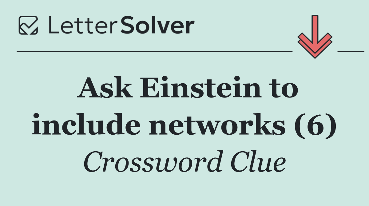 Ask Einstein to include networks (6)