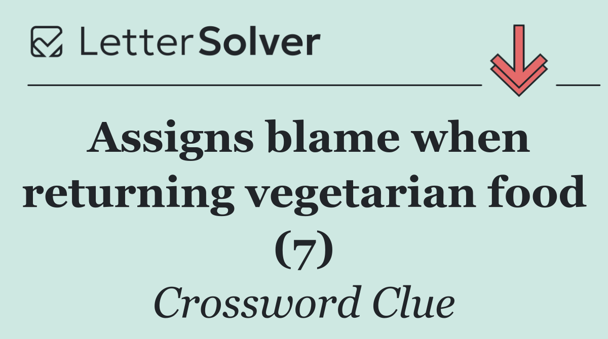 Assigns blame when returning vegetarian food (7)