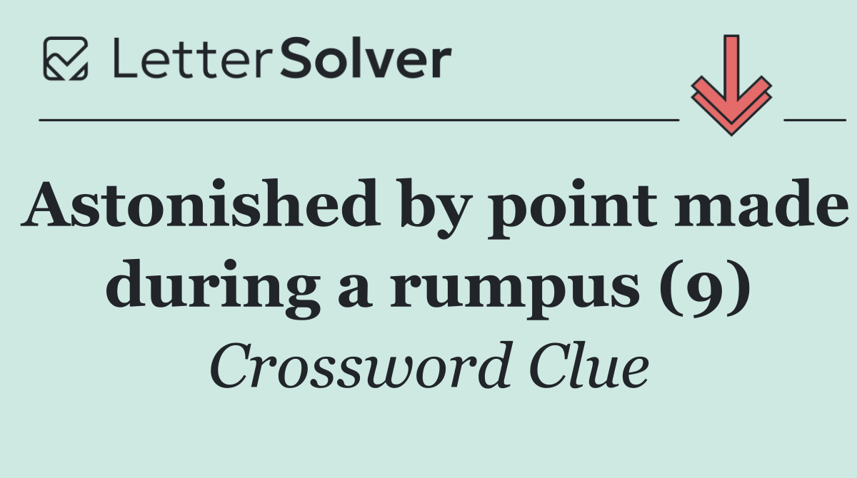 Astonished by point made during a rumpus (9)