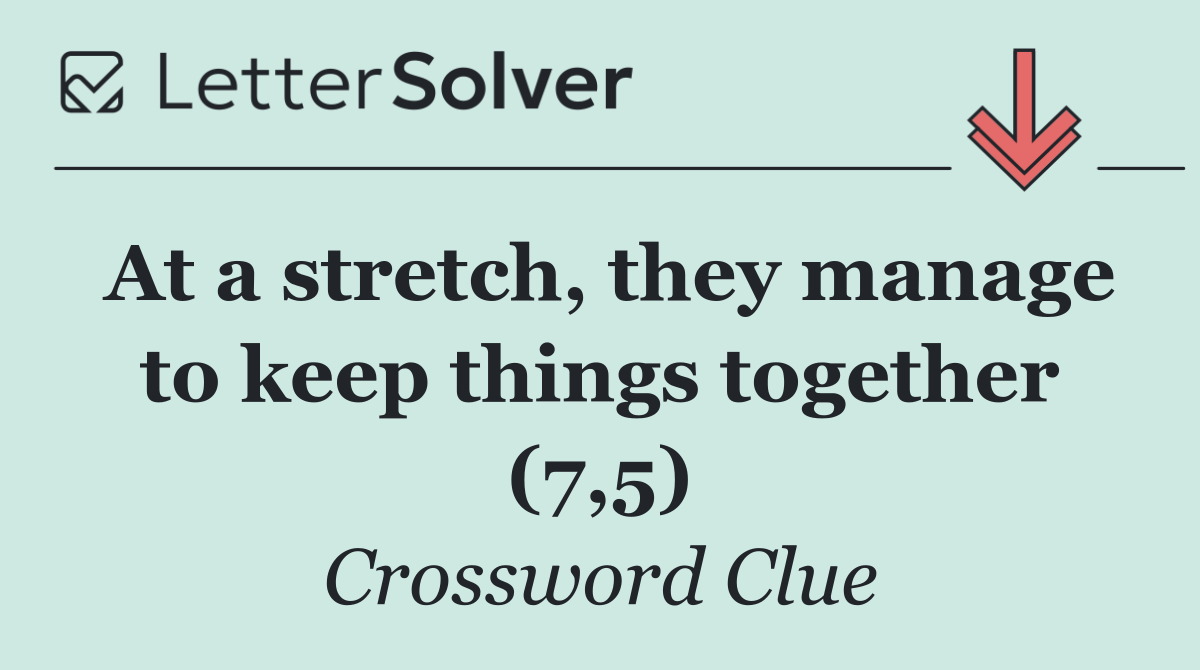 At a stretch, they manage to keep things together (7,5)