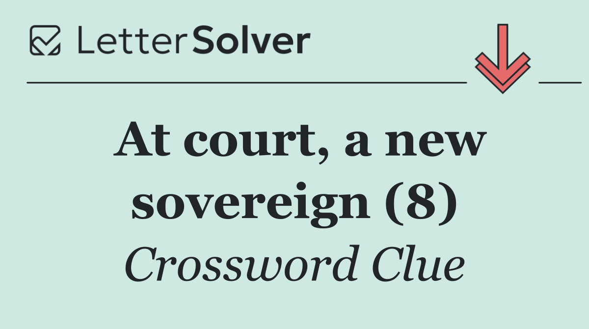 At court, a new sovereign (8)