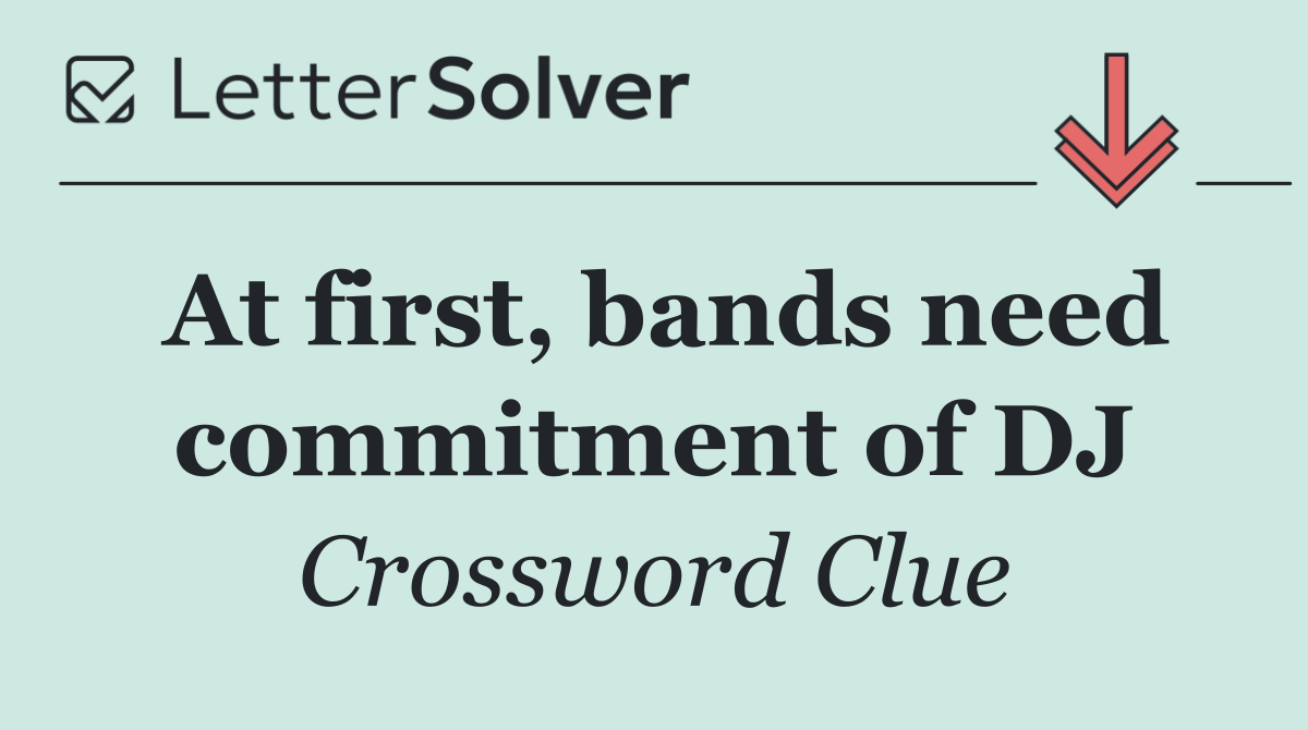At first, bands need commitment of DJ