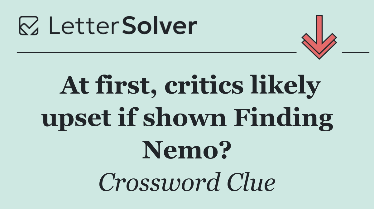 At first, critics likely upset if shown Finding Nemo?