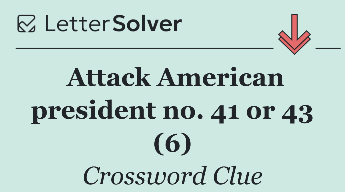 Attack American president no. 41 or 43 (6)