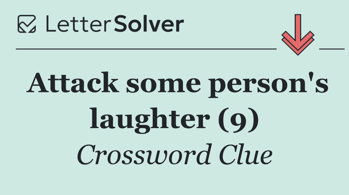 Attack some person's laughter (9)