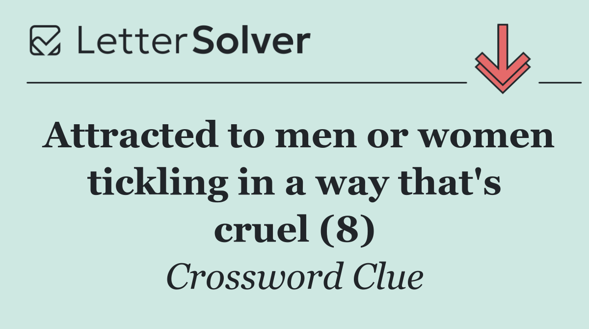 Attracted to men or women tickling in a way that's cruel (8)