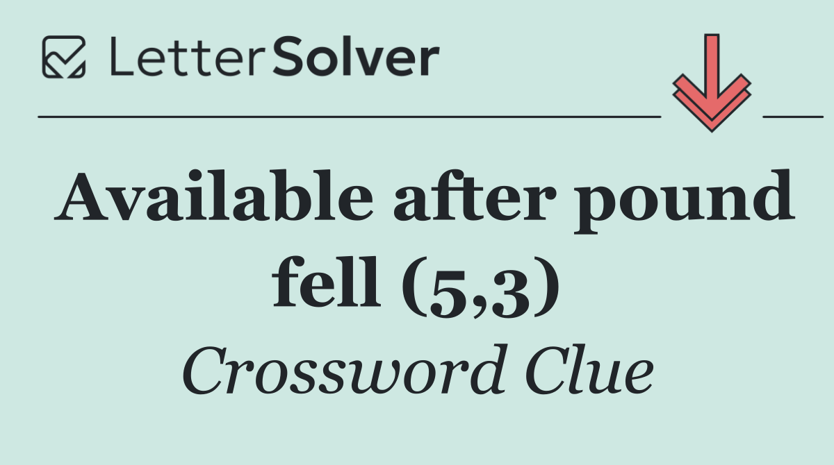 Available after pound fell (5,3)