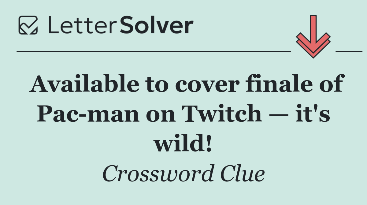Available to cover finale of Pac man on Twitch — it's wild!