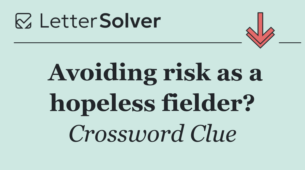 Avoiding risk as a hopeless fielder?