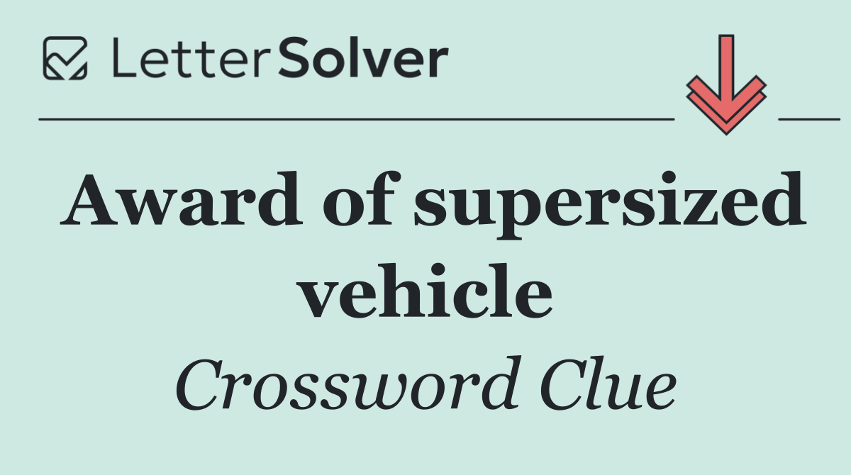 Award of supersized vehicle
