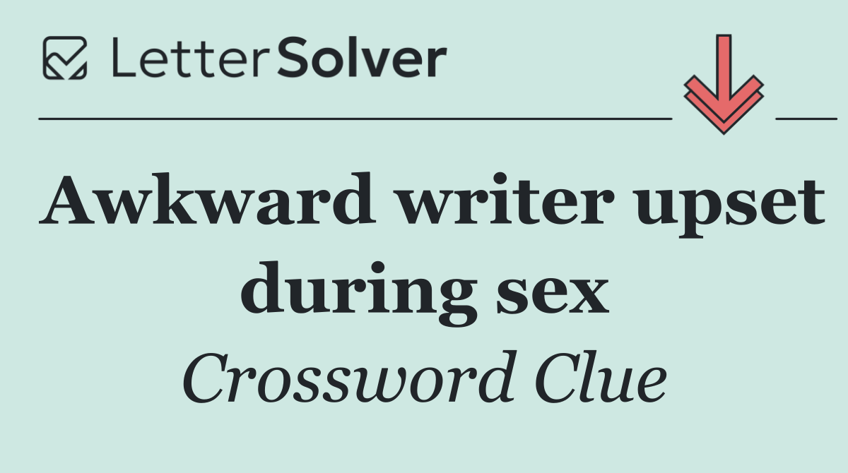 Awkward writer upset during sex