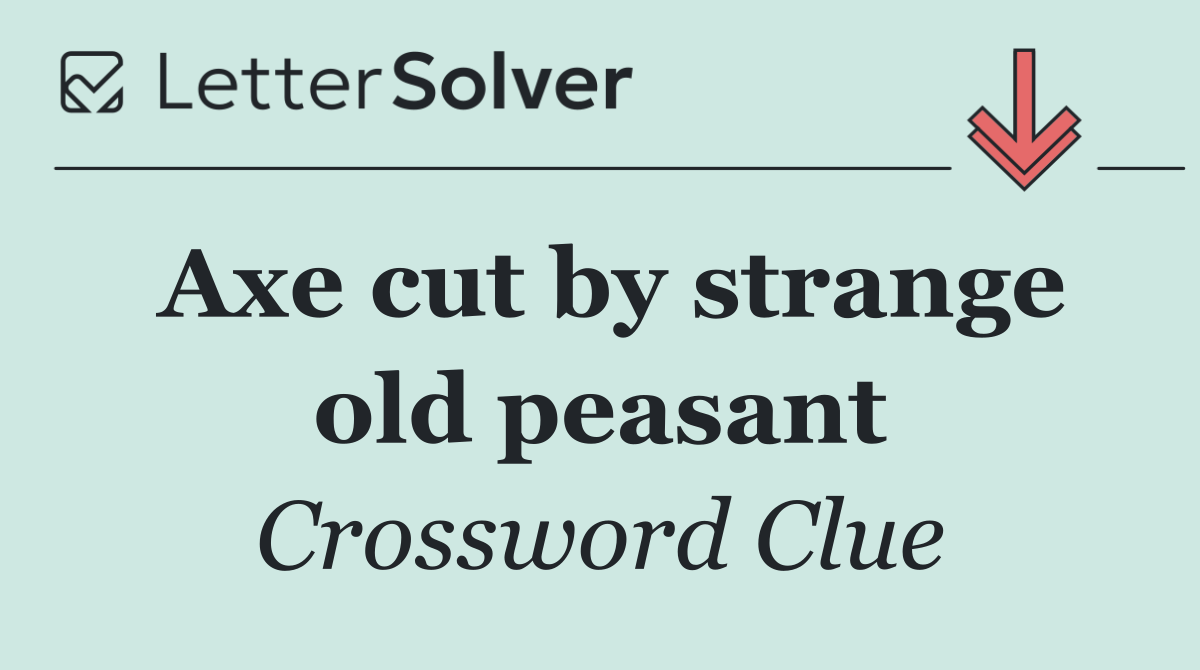 Axe cut by strange old peasant