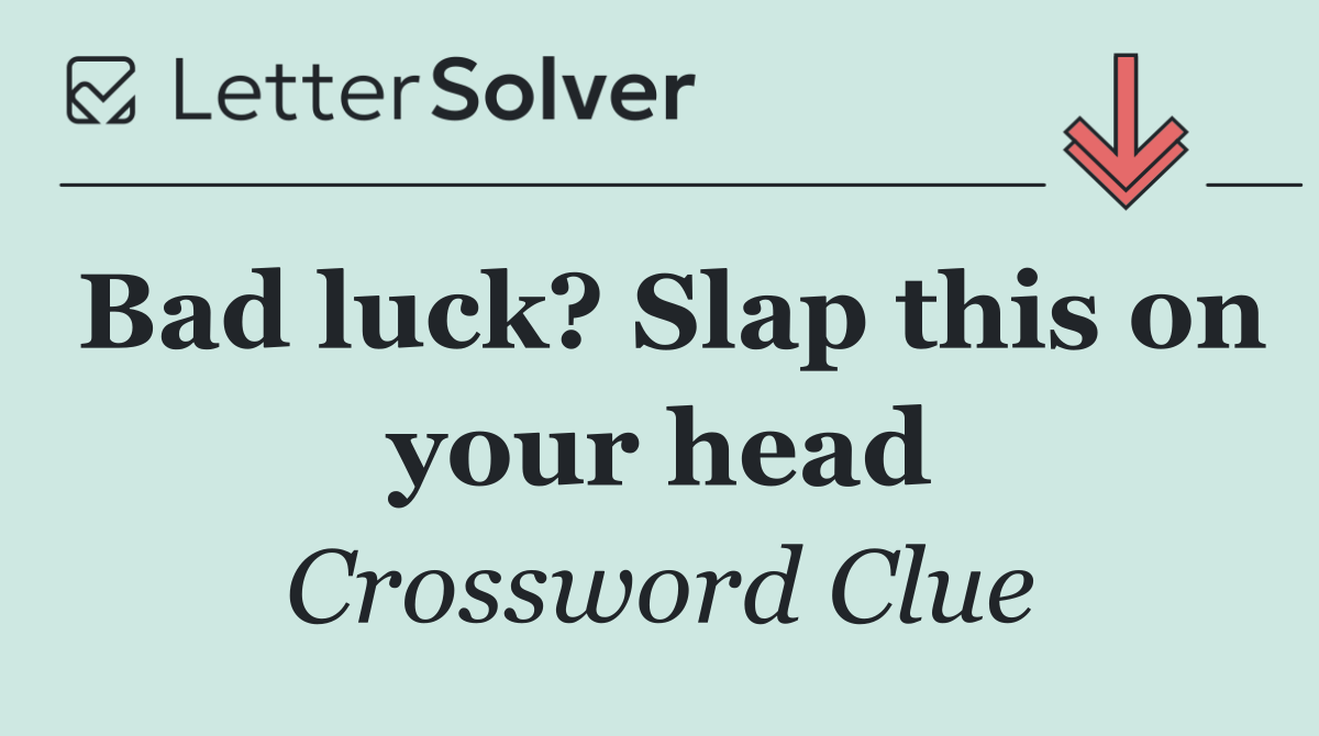 Bad luck? Slap this on your head
