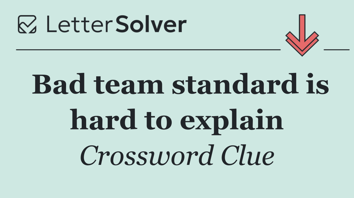 Bad team standard is hard to explain
