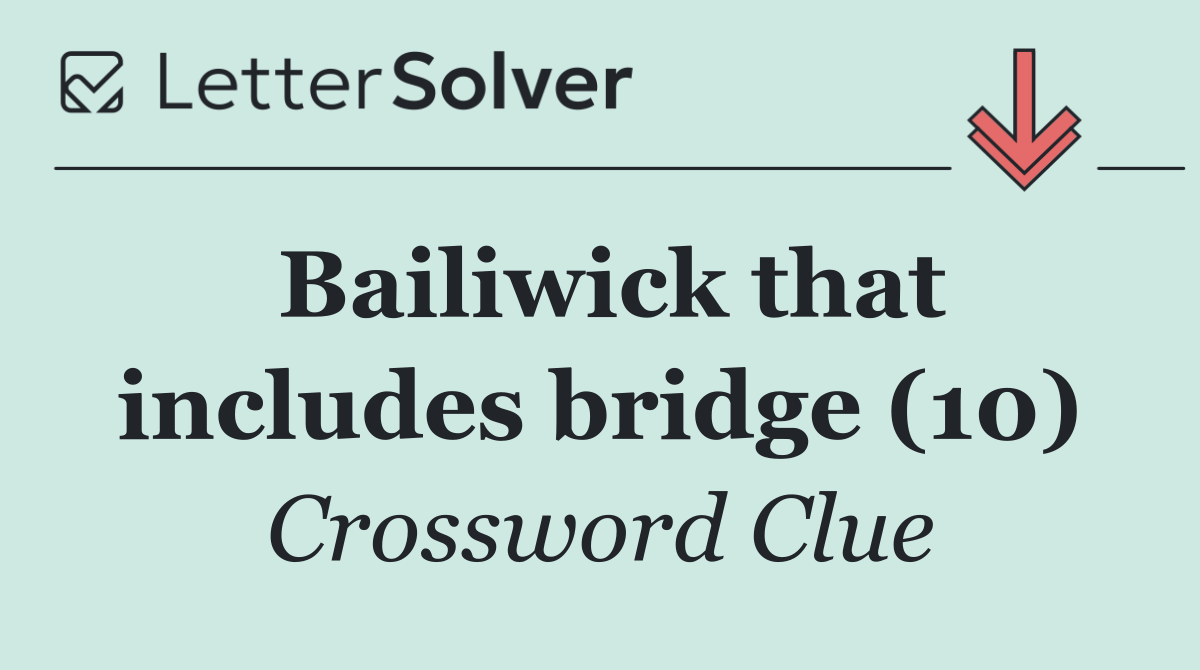 Bailiwick that includes bridge (10)
