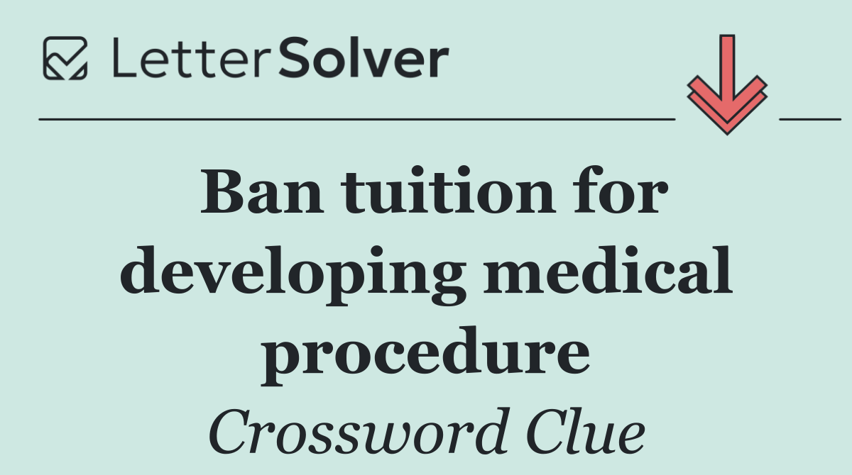 Ban tuition for developing medical procedure