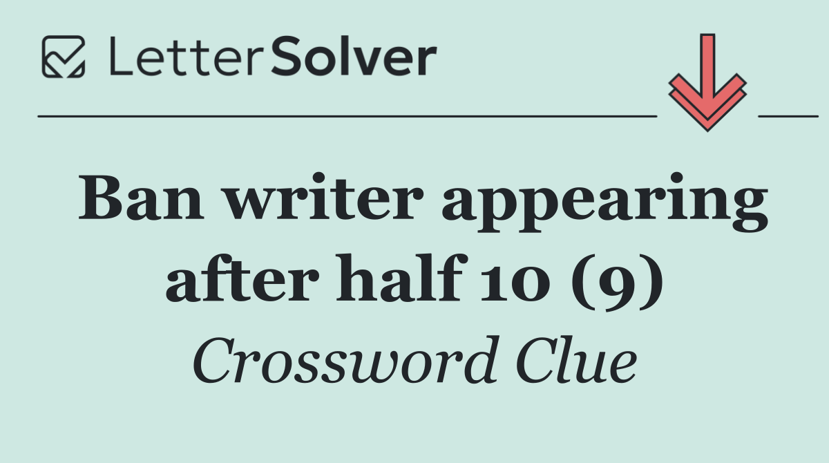 Ban writer appearing after half 10 (9)