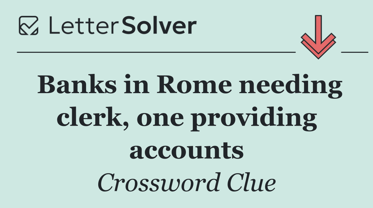 Banks in Rome needing clerk, one providing accounts