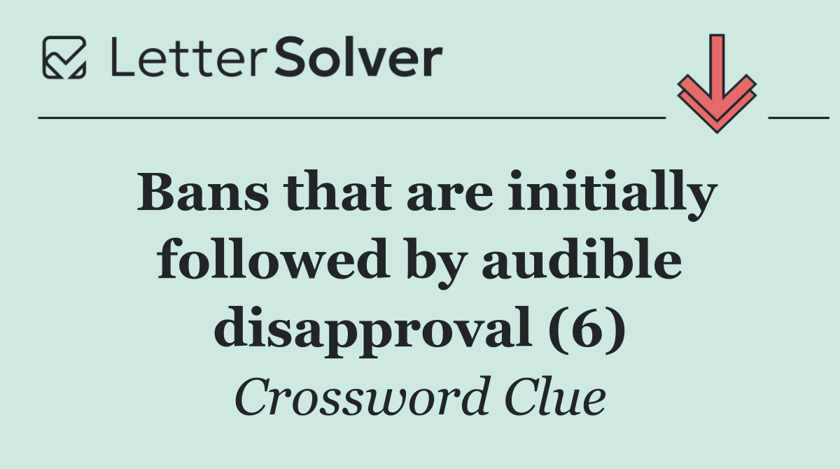 Bans that are initially followed by audible disapproval (6)