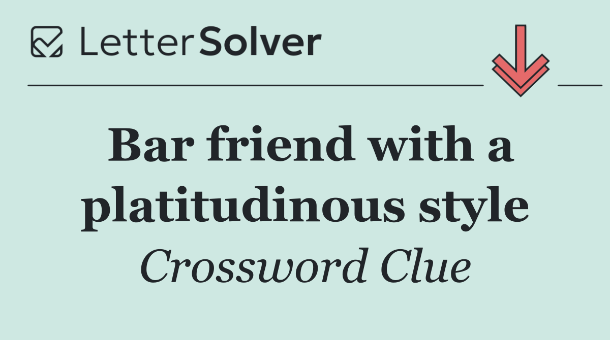 Bar friend with a platitudinous style