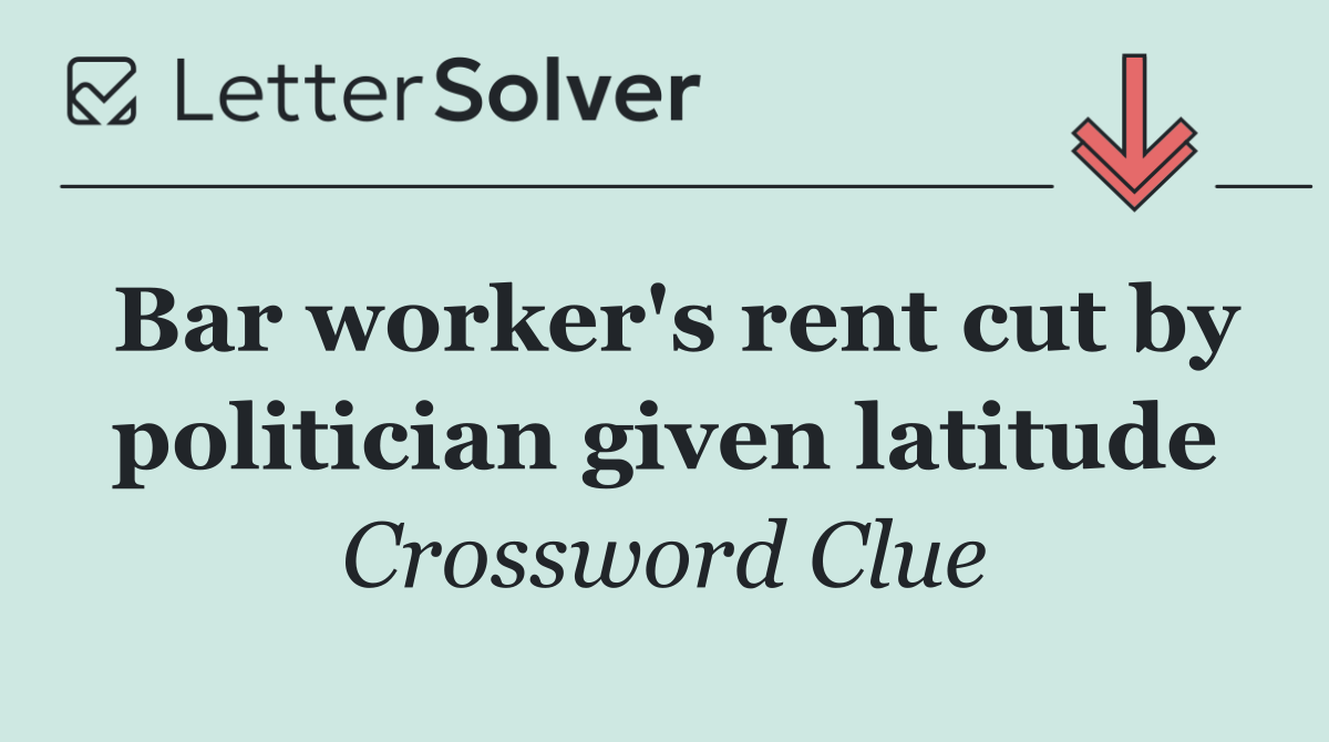 Bar worker's rent cut by politician given latitude