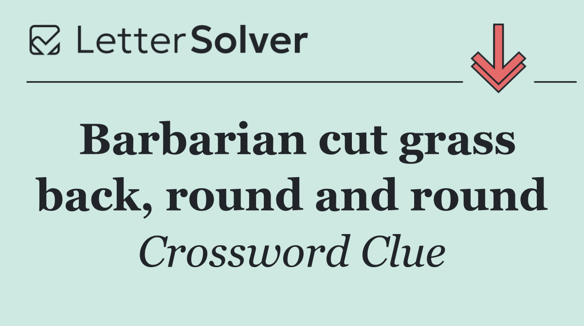 Barbarian cut grass back, round and round