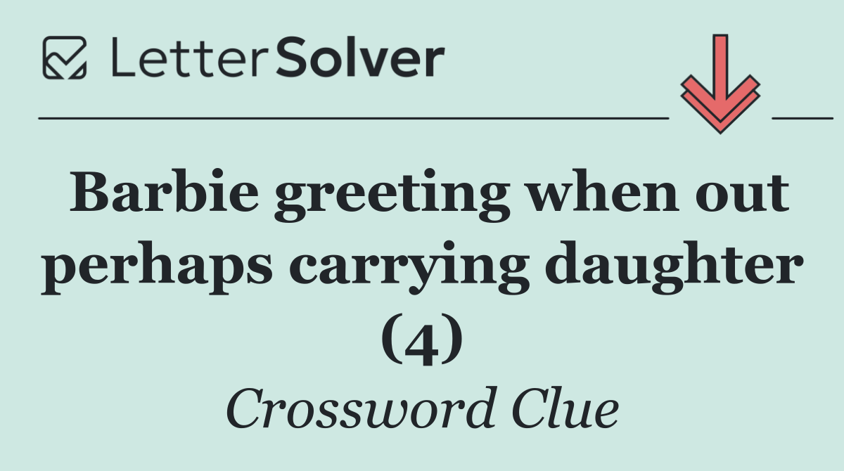 Barbie greeting when out perhaps carrying daughter (4)