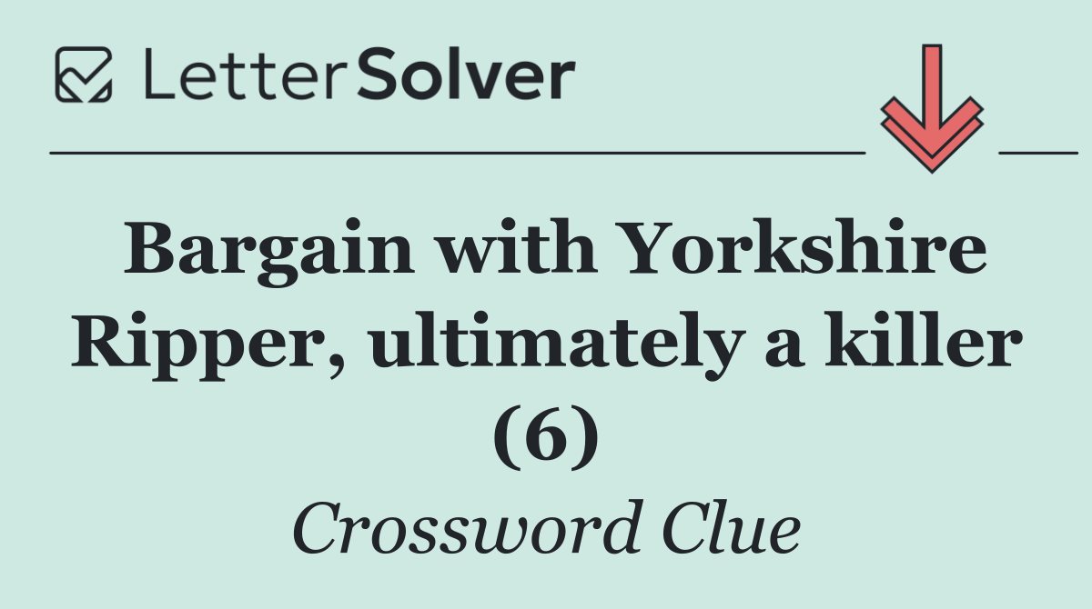 Bargain with Yorkshire Ripper, ultimately a killer (6)