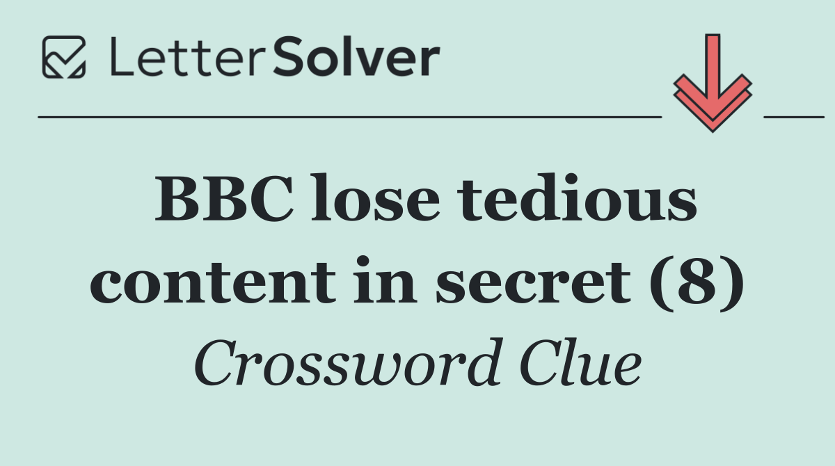 BBC lose tedious content in secret (8)
