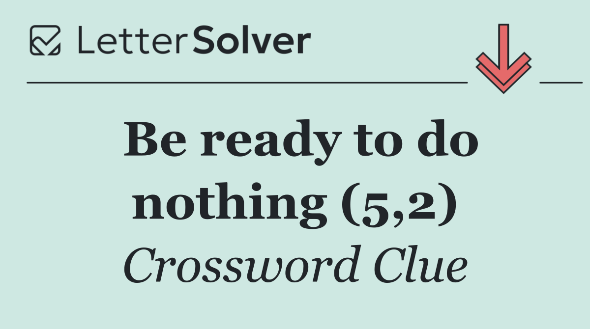 Be ready to do nothing (5,2)